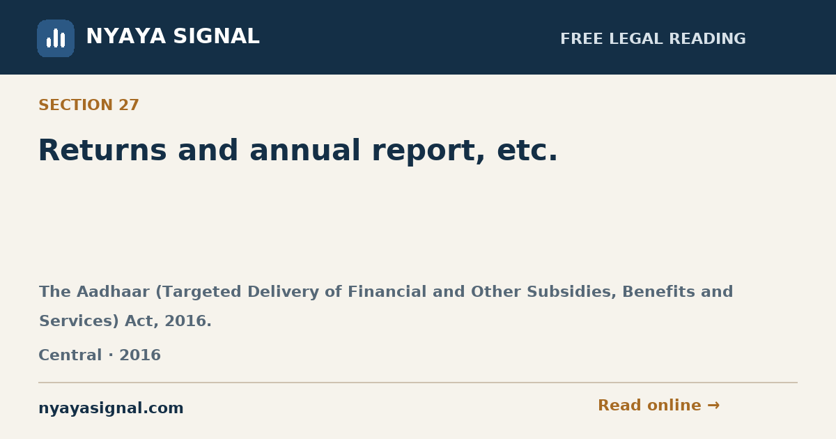 Section 27 — Returns and annual report, etc. | The Aadhaar (Targeted Delivery of Financial and Other Subsidies, Benefits and Services) Act, 2016. | NYAYA SIGNAL