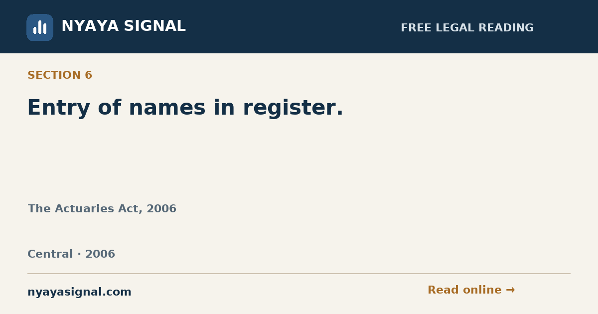 Section 6 — Entry of names in register. | The Actuaries Act, 2006 | NYAYA SIGNAL