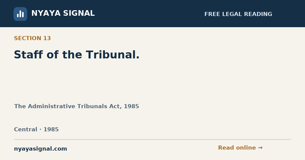 Section 13 — Staff of the Tribunal. | The Administrative Tribunals Act, 1985 | NYAYA SIGNAL