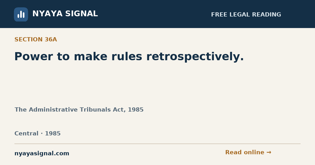 Section 36A — Power to make rules retrospectively. | The Administrative Tribunals Act, 1985 | NYAYA SIGNAL
