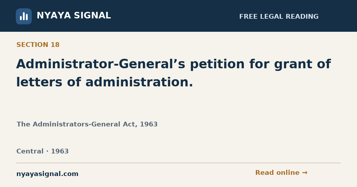 Section 18 — Administrator-General’s petition for grant of letters of administration. | The Administrators-General Act, 1963 | NYAYA SIGNAL