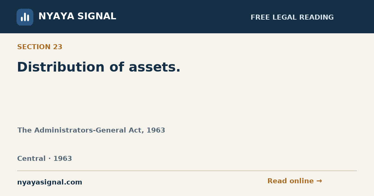 Section 23 — Distribution of assets. | The Administrators-General Act, 1963 | NYAYA SIGNAL