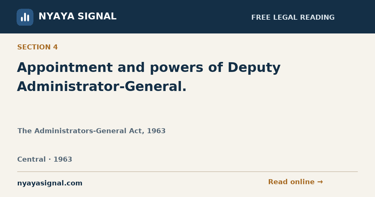 Section 4 — Appointment and powers of Deputy Administrator-General. | The Administrators-General Act, 1963 | NYAYA SIGNAL