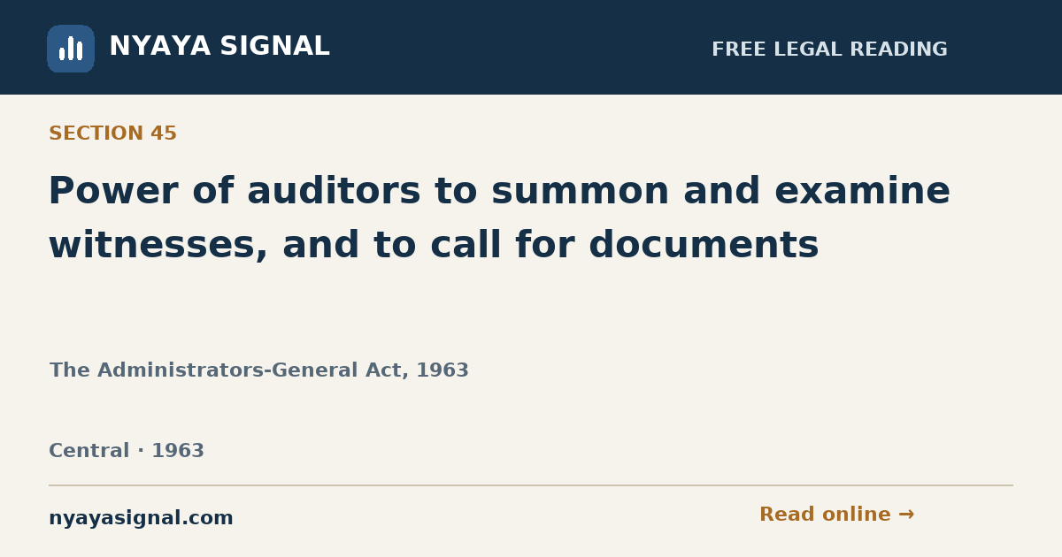 Section 45 — Power of auditors to summon and examine witnesses, and to call for documents | The Administrators-General Act, 1963 | NYAYA SIGNAL