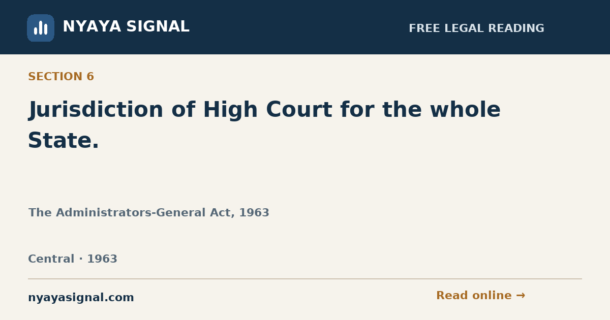 Section 6 — Jurisdiction of High Court for the whole State. | The Administrators-General Act, 1963 | NYAYA SIGNAL