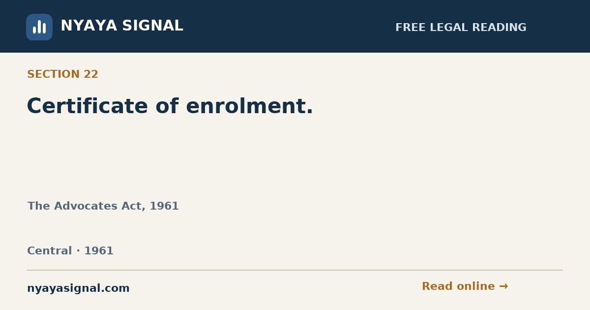 Section 22 — Certificate of enrolment. | The Advocates Act, 1961 | NYAYA SIGNAL