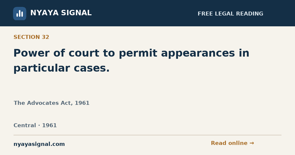 Section 32 — Power of court to permit appearances in particular cases. | The Advocates Act, 1961 | NYAYA SIGNAL
