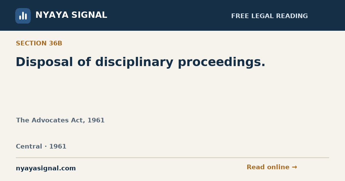 Section 36B — Disposal of disciplinary proceedings. | The Advocates Act, 1961 | NYAYA SIGNAL