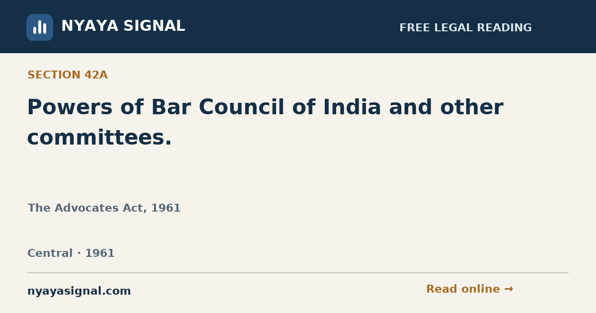 Section 42A — Powers of Bar Council of India and other committees. | The Advocates Act, 1961 | NYAYA SIGNAL