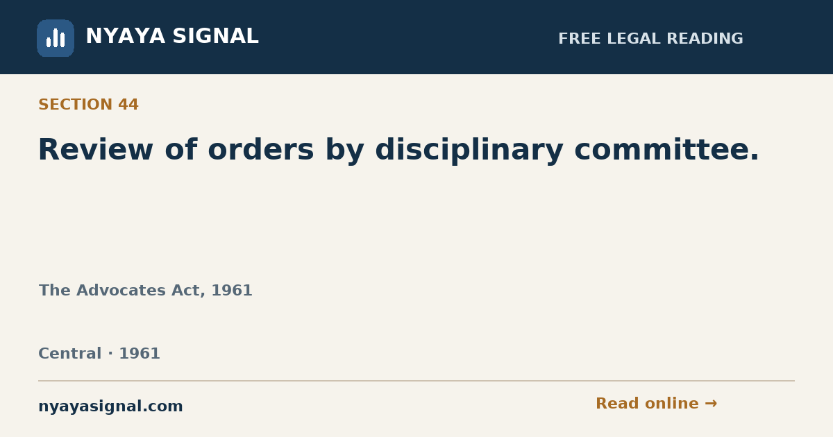 Section 44 — Review of orders by disciplinary committee. | The Advocates Act, 1961 | NYAYA SIGNAL
