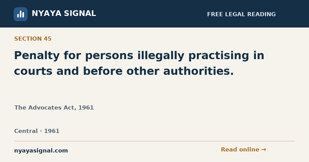 Section 45 — Penalty for persons illegally practising in courts and before other authorities. | The Advocates Act, 1961 | NYAYA SIGNAL