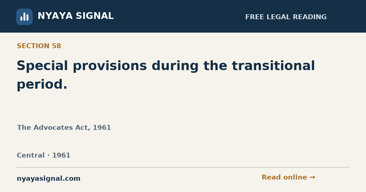Section 58 — Special provisions during the transitional period. | The Advocates Act, 1961 | NYAYA SIGNAL