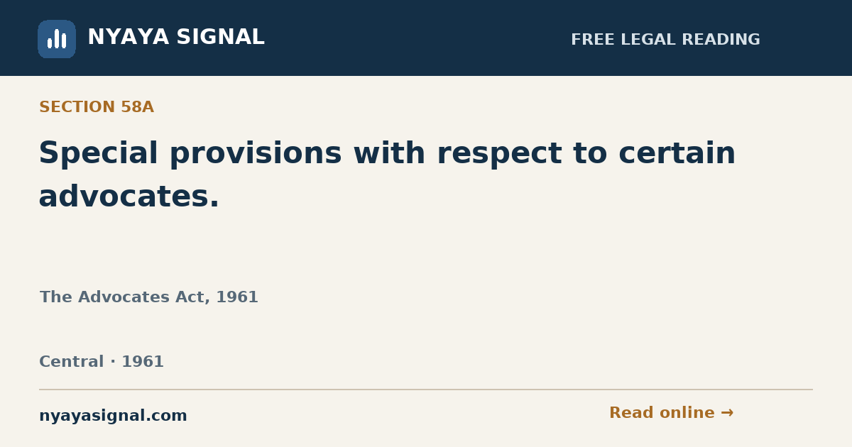 Section 58A — Special provisions with respect to certain advocates. | The Advocates Act, 1961 | NYAYA SIGNAL