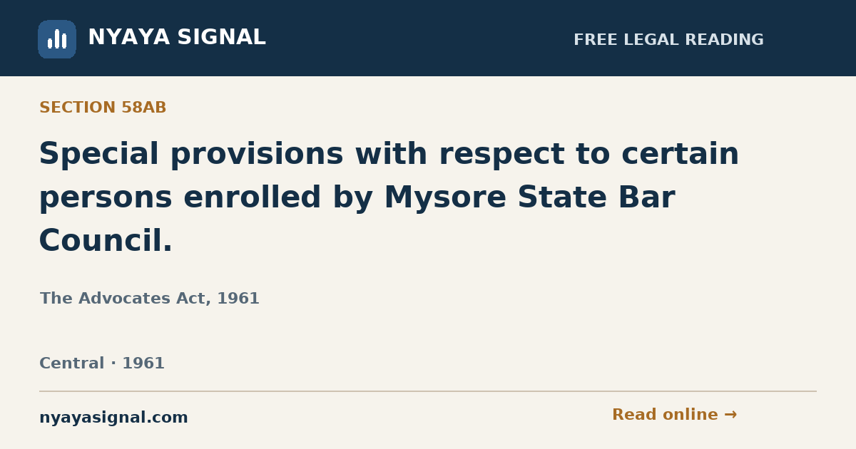 Section 58AB — Special provisions with respect to certain persons enrolled by Mysore State Bar Council. | The Advocates Act, 1961 | NYAYA SIGNAL