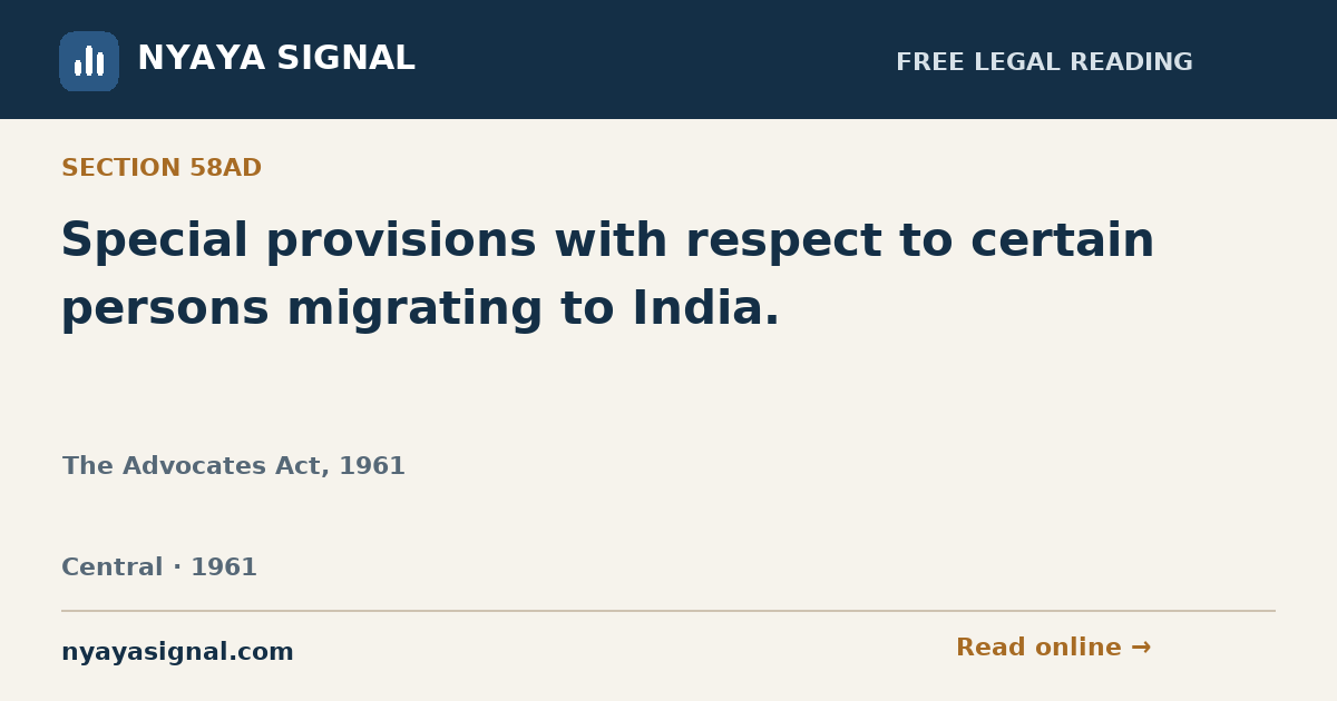 Section 58AD — Special provisions with respect to certain persons migrating to India. | The Advocates Act, 1961 | NYAYA SIGNAL