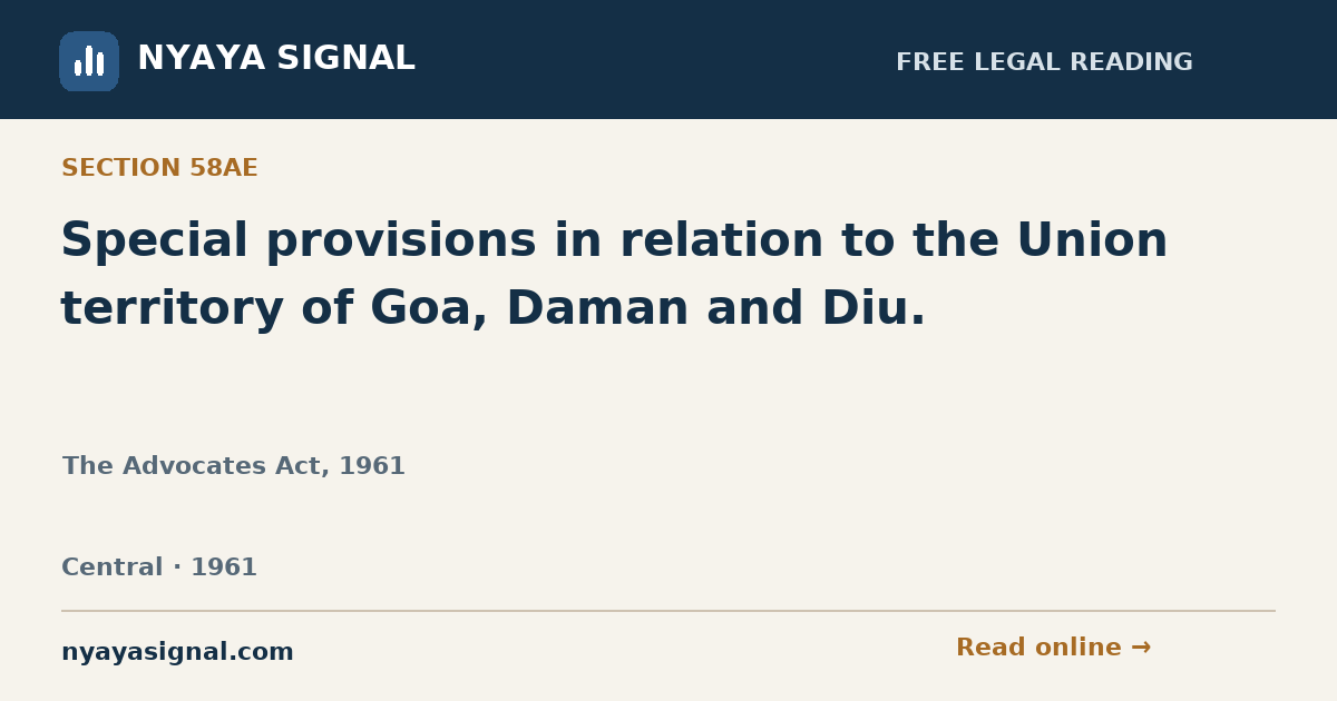Section 58AE — Special provisions in relation to the Union territory of Goa, Daman and Diu. | The Advocates Act, 1961 | NYAYA SIGNAL
