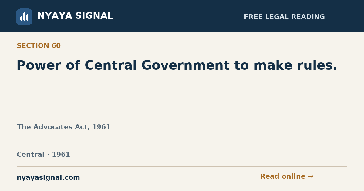 Section 60 — Power of Central Government to make rules. | The Advocates Act, 1961 | NYAYA SIGNAL