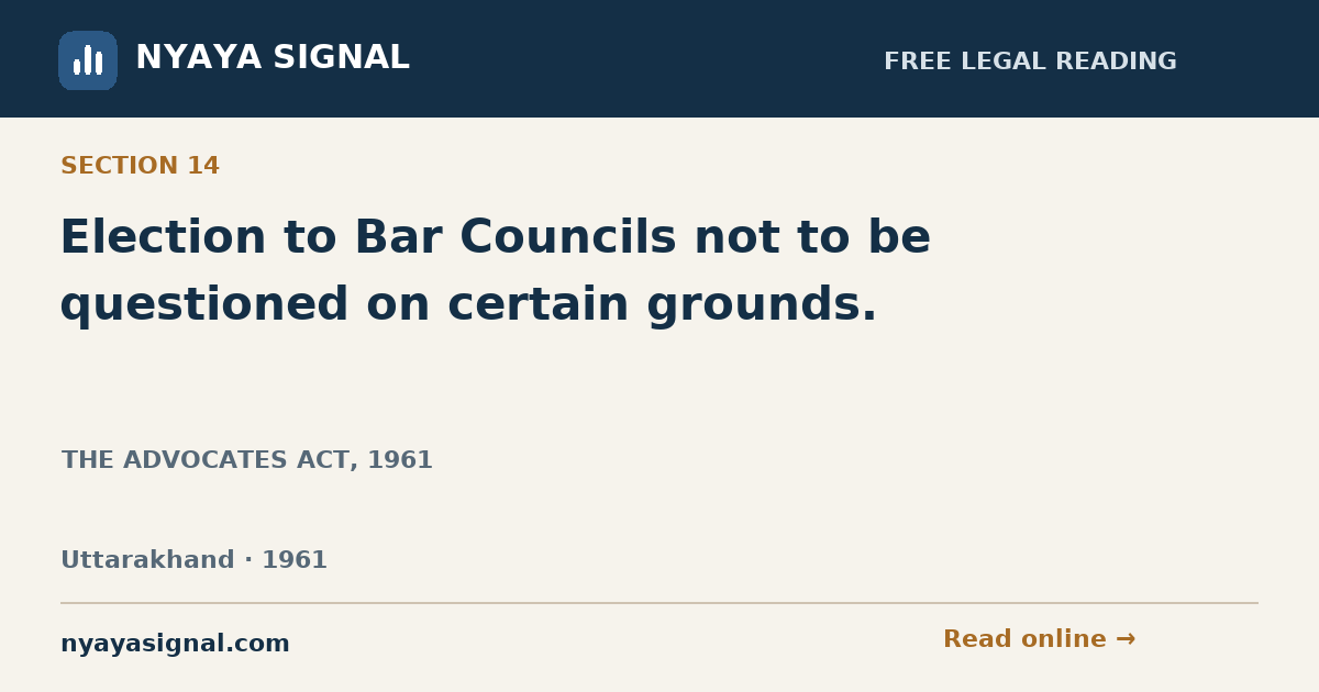 Section 14 — Election to Bar Councils not to be questioned on certain grounds. | THE ADVOCATES ACT, 1961 | NYAYA SIGNAL