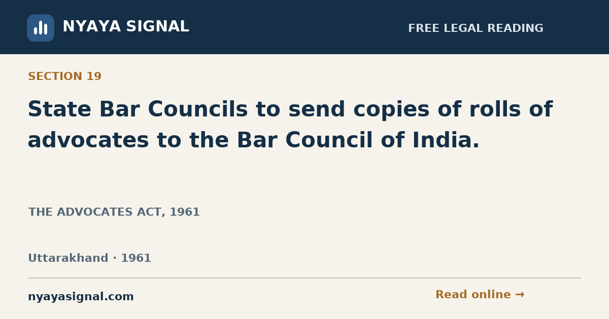 Section 19 — State Bar Councils to send copies of rolls of advocates to the Bar Council of India. | THE ADVOCATES ACT, 1961 | NYAYA SIGNAL