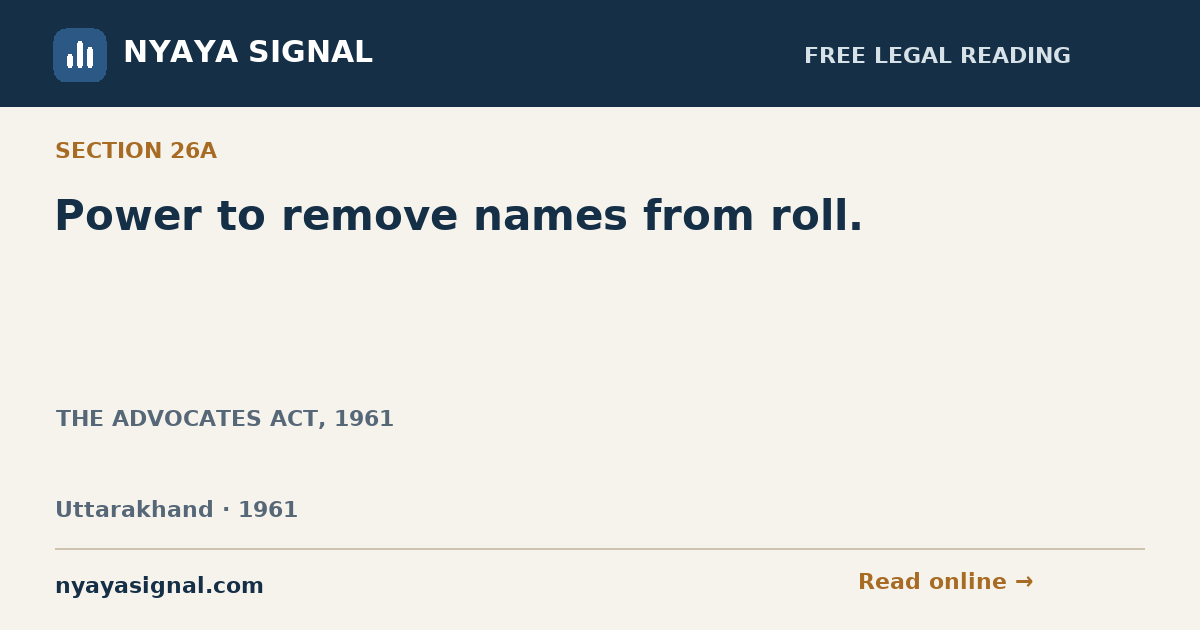 Section 26A — Power to remove names from roll. | THE ADVOCATES ACT, 1961 | NYAYA SIGNAL