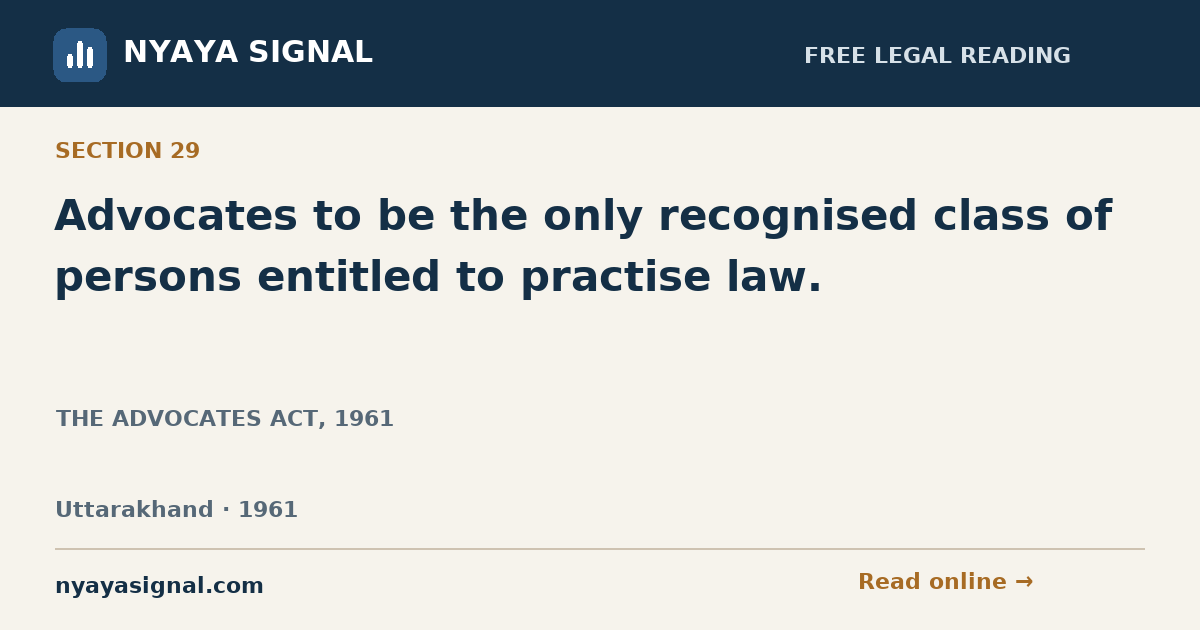 Section 29 — Advocates to be the only recognised class of persons entitled to practise law. | THE ADVOCATES ACT, 1961 | NYAYA SIGNAL