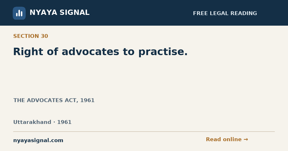 Section 30 — Right of advocates to practise. | THE ADVOCATES ACT, 1961 | NYAYA SIGNAL