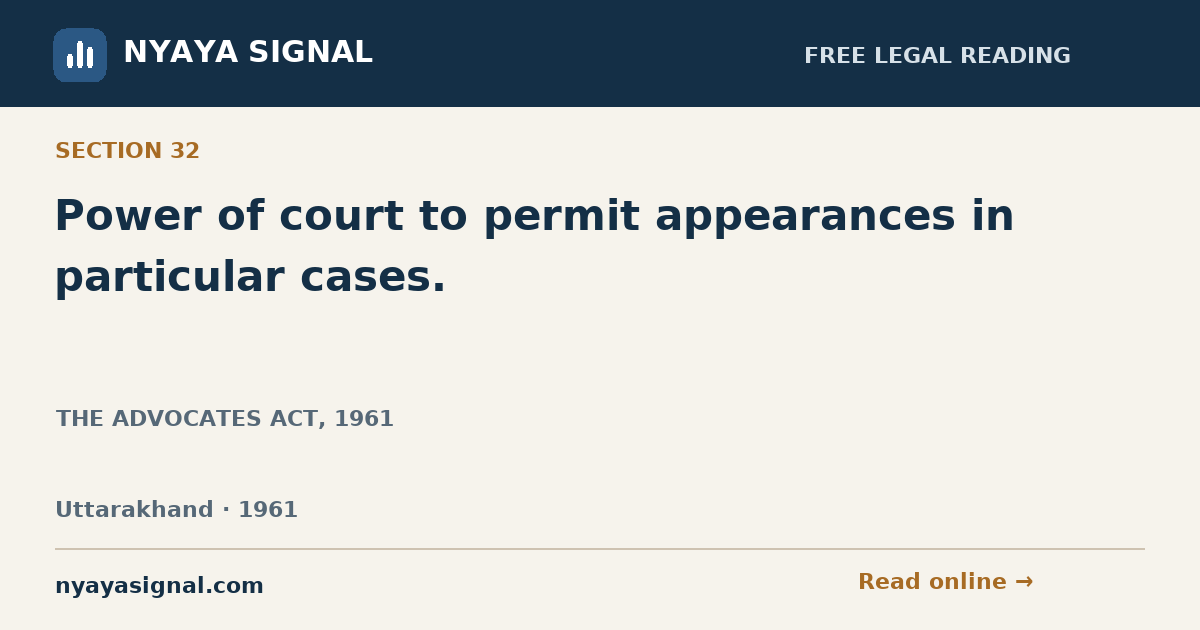 Section 32 — Power of court to permit appearances in particular cases. | THE ADVOCATES ACT, 1961 | NYAYA SIGNAL