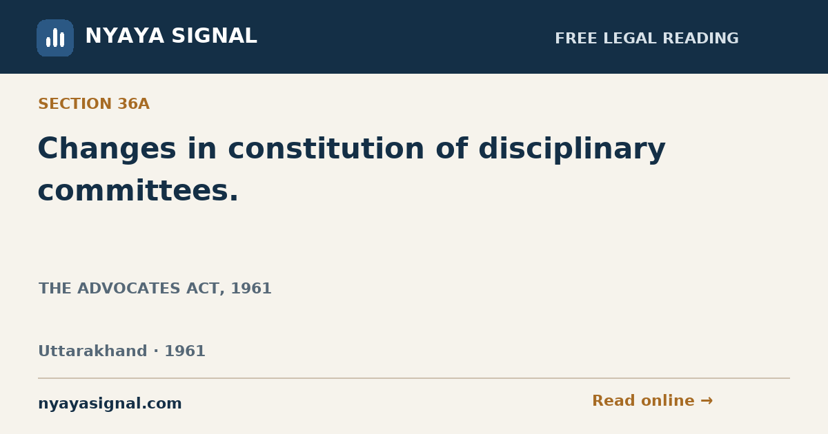 Section 36A — Changes in constitution of disciplinary committees. | THE ADVOCATES ACT, 1961 | NYAYA SIGNAL