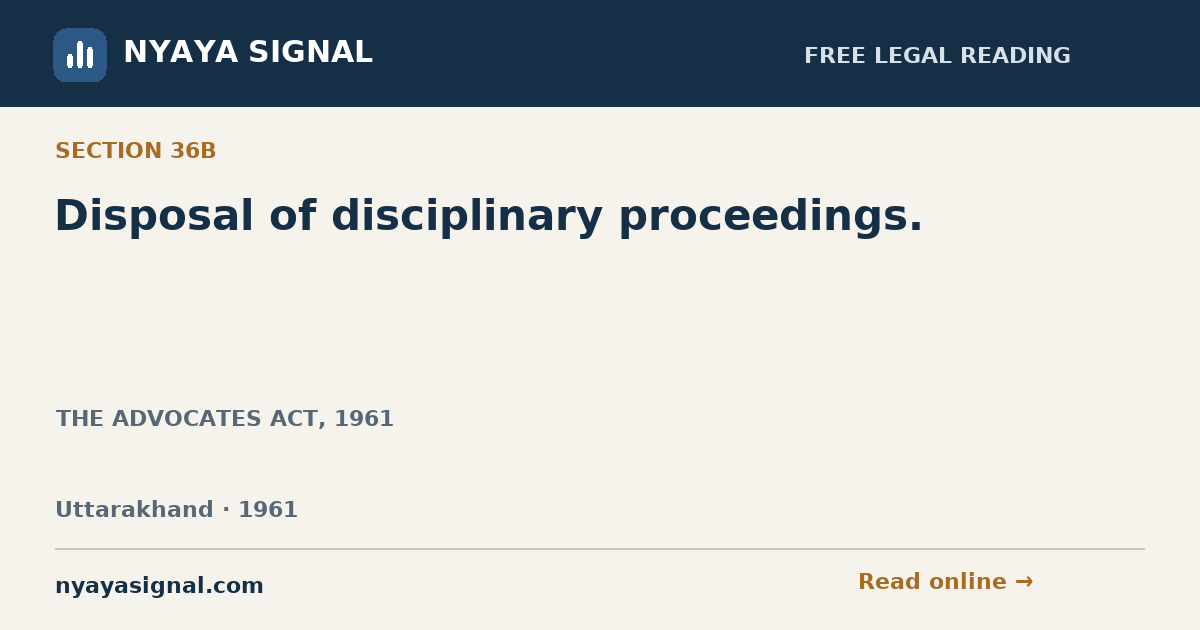Section 36B — Disposal of disciplinary proceedings. | THE ADVOCATES ACT, 1961 | NYAYA SIGNAL