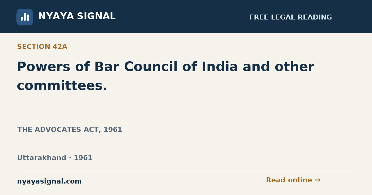 Section 42A — Powers of Bar Council of India and other committees. | THE ADVOCATES ACT, 1961 | NYAYA SIGNAL