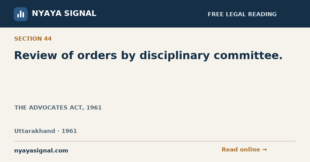 Section 44 — Review of orders by disciplinary committee. | THE ADVOCATES ACT, 1961 | NYAYA SIGNAL