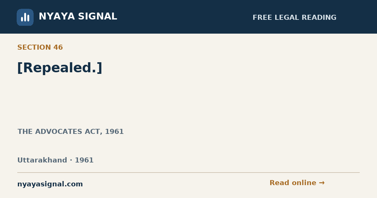 Section 46 — [Repealed.] | THE ADVOCATES ACT, 1961 | NYAYA SIGNAL