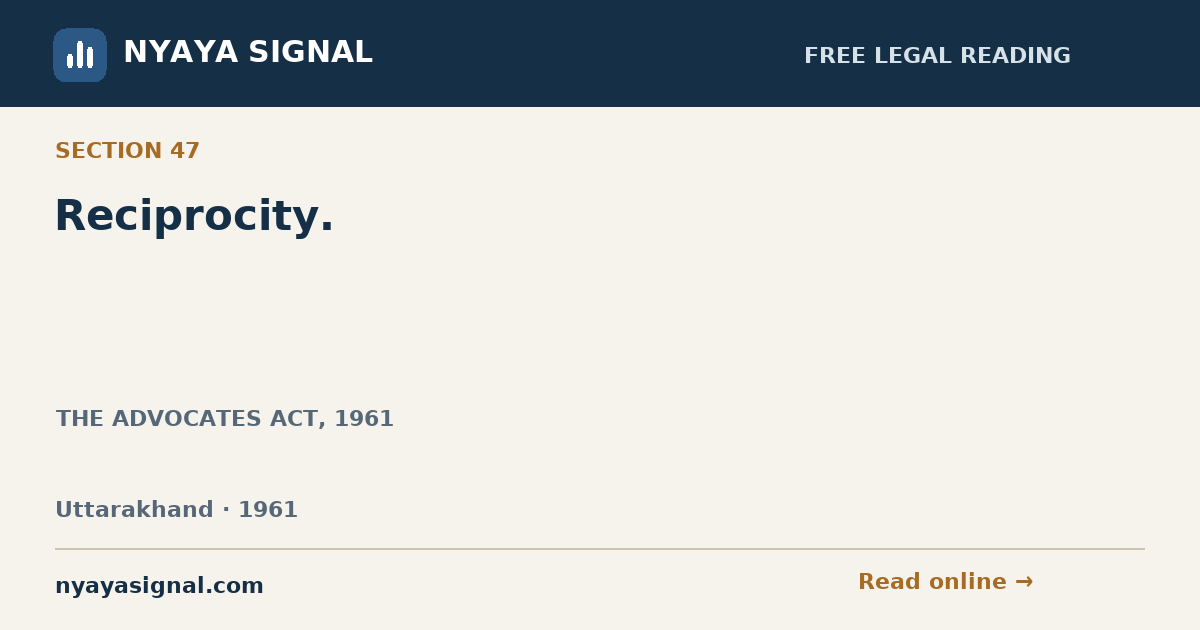 Section 47 — Reciprocity. | THE ADVOCATES ACT, 1961 | NYAYA SIGNAL