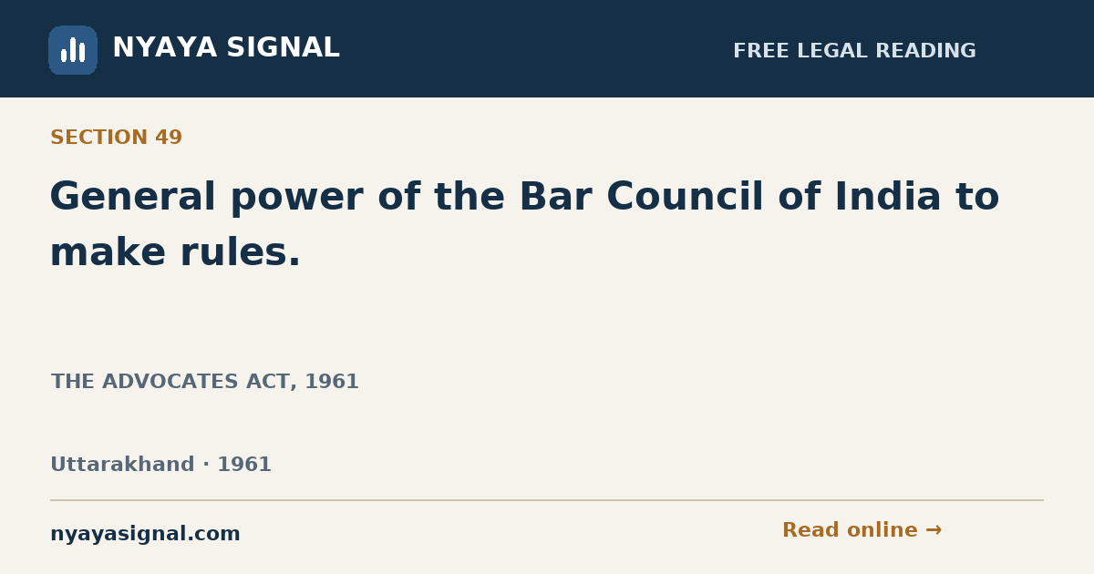 Section 49 — General power of the Bar Council of India to make rules. | THE ADVOCATES ACT, 1961 | NYAYA SIGNAL