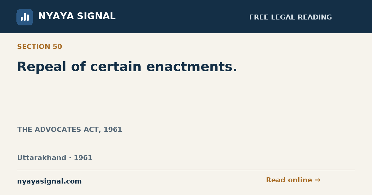 Section 50 — Repeal of certain enactments. | THE ADVOCATES ACT, 1961 | NYAYA SIGNAL