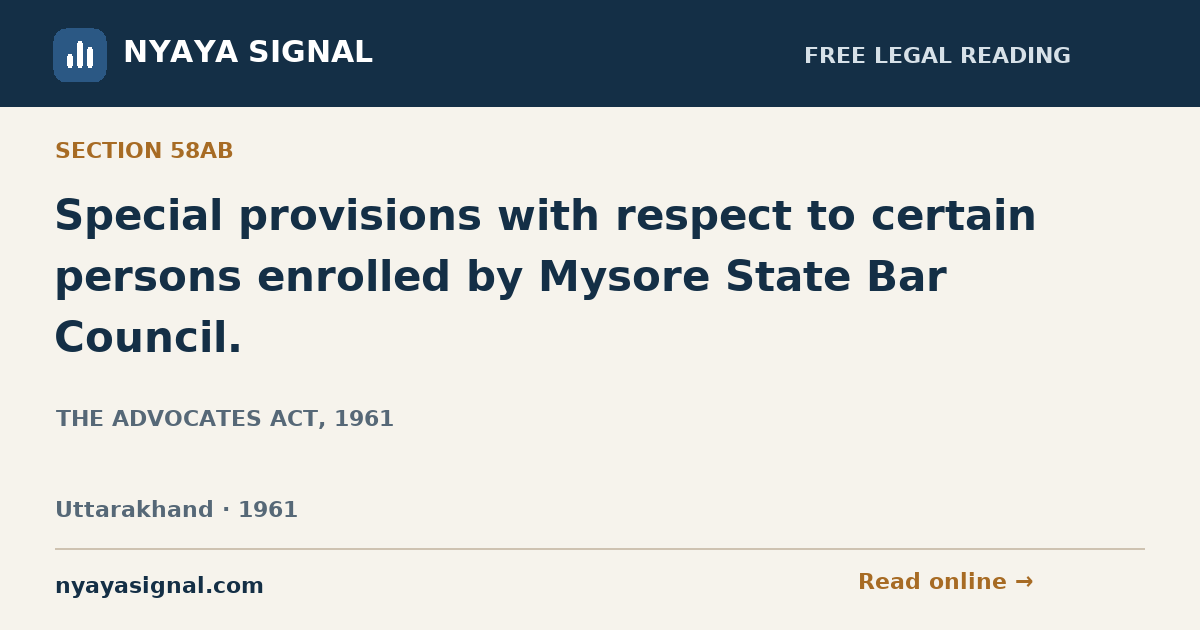 Section 58AB — Special provisions with respect to certain persons enrolled by Mysore State Bar Council. | THE ADVOCATES ACT, 1961 | NYAYA SIGNAL