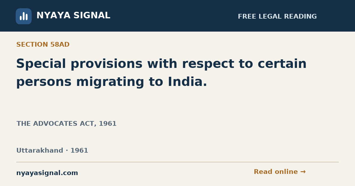 Section 58AD — Special provisions with respect to certain persons migrating to India. | THE ADVOCATES ACT, 1961 | NYAYA SIGNAL