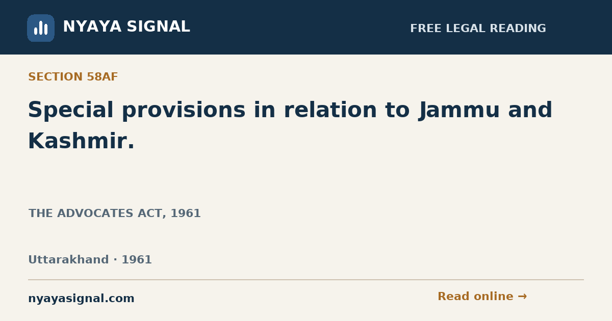 Section 58AF — Special provisions in relation to Jammu and Kashmir. | THE ADVOCATES ACT, 1961 | NYAYA SIGNAL