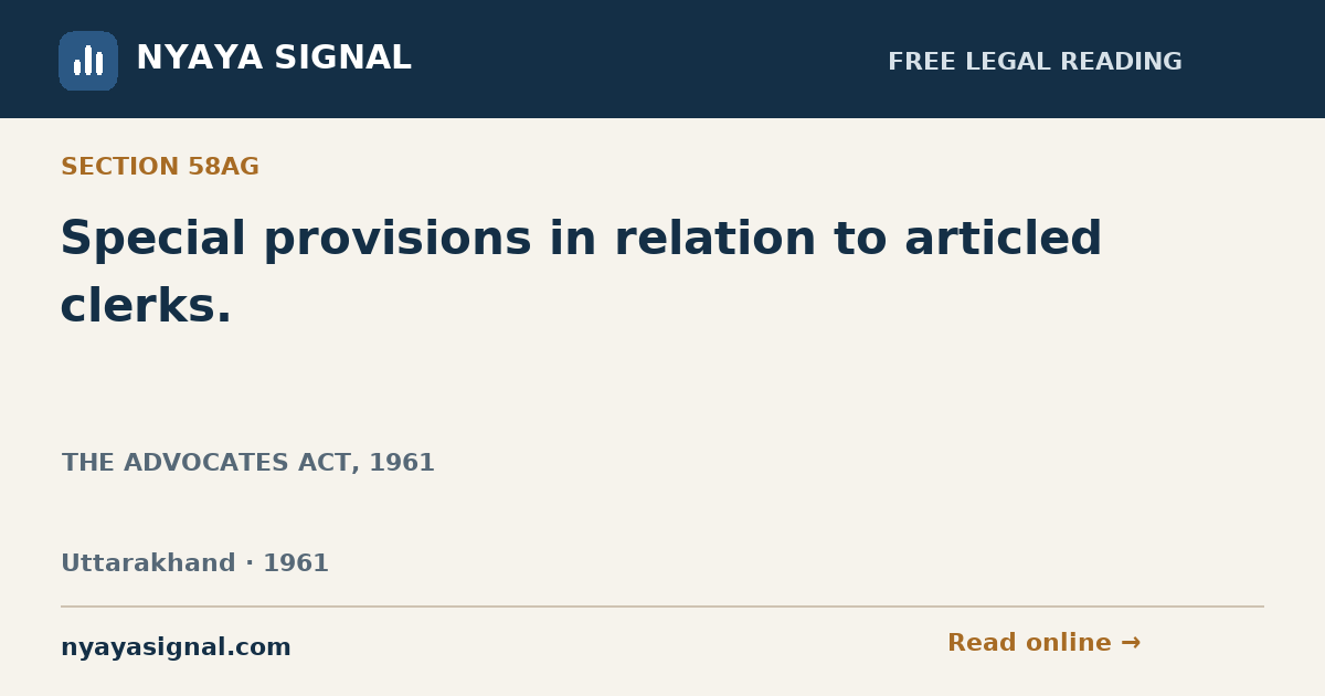 Section 58AG — Special provisions in relation to articled clerks. | THE ADVOCATES ACT, 1961 | NYAYA SIGNAL