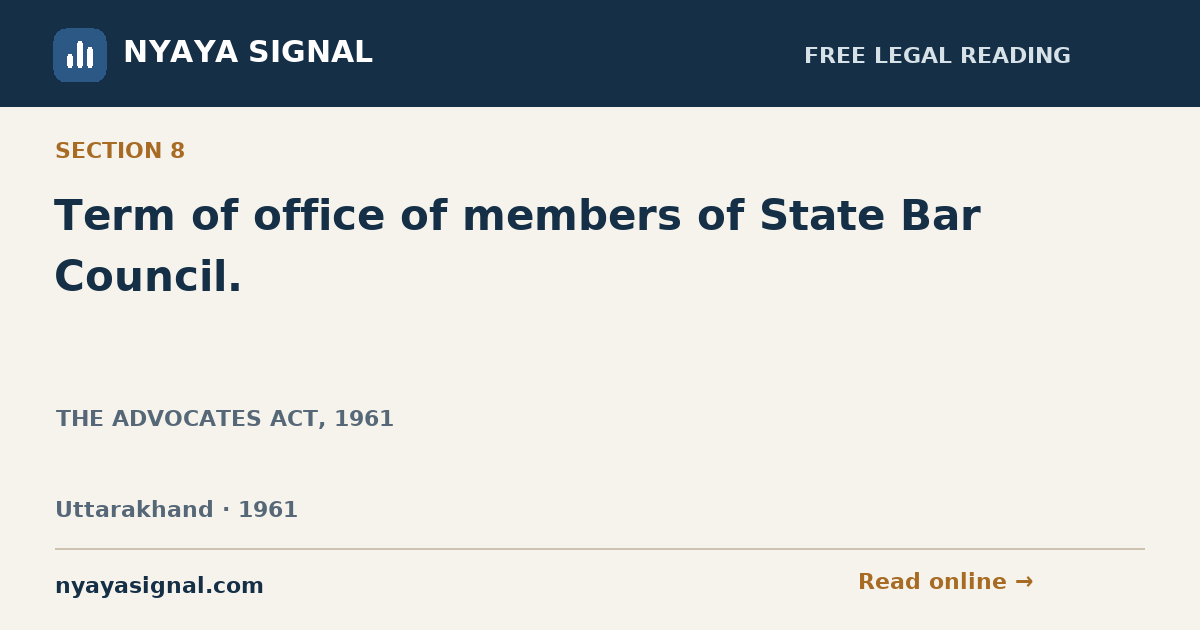 Section 8 — Term of office of members of State Bar Council. | THE ADVOCATES ACT, 1961 | NYAYA SIGNAL