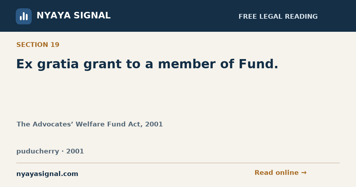Section 19 — Ex gratia grant to a member of Fund. | The Advocates’ Welfare Fund Act, 2001 | NYAYA SIGNAL