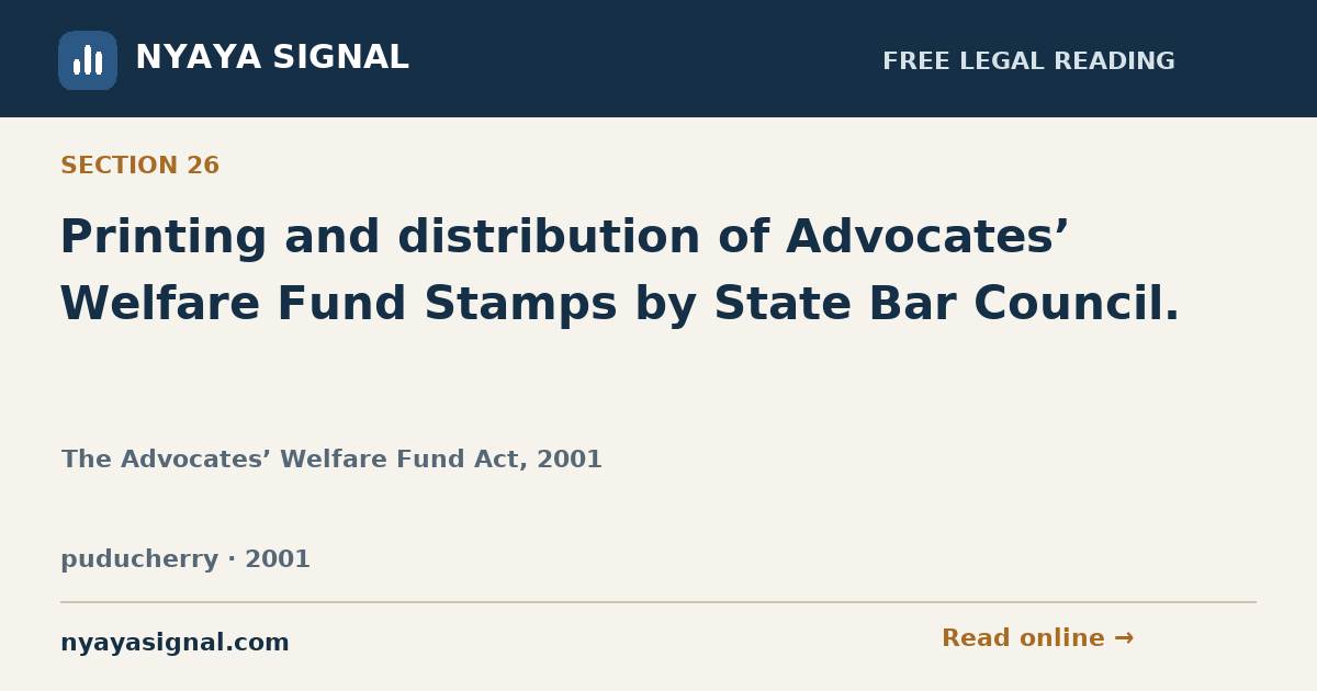 Section 26 — Printing and distribution of Advocates’ Welfare Fund Stamps by State Bar Council. | The Advocates’ Welfare Fund Act, 2001 | NYAYA SIGNAL