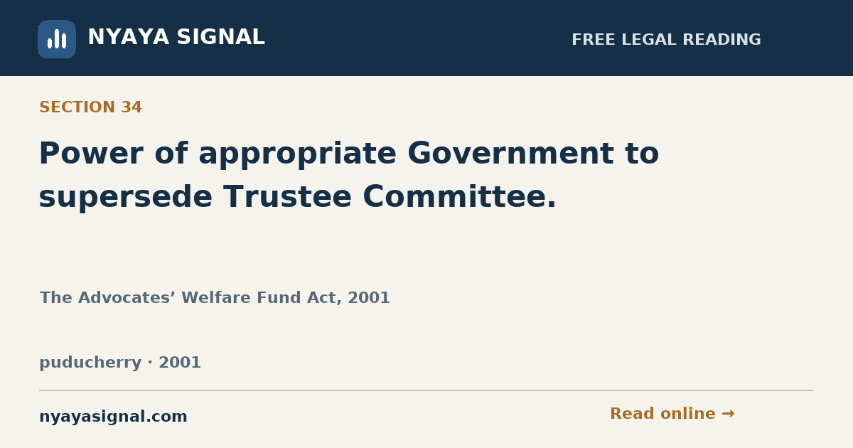 Section 34 — Power of appropriate Government to supersede Trustee Committee. | The Advocates’ Welfare Fund Act, 2001 | NYAYA SIGNAL