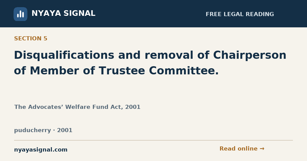 Section 5 — Disqualifications and removal of Chairperson of Member of Trustee Committee. | The Advocates’ Welfare Fund Act, 2001 | NYAYA SIGNAL