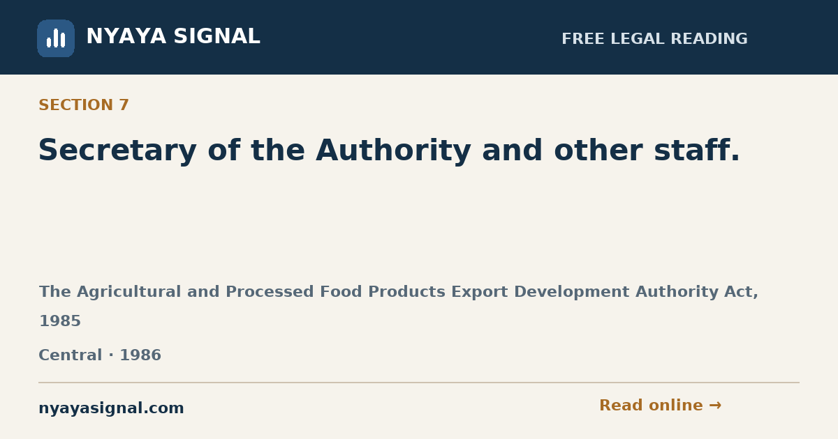 Section 7 — Secretary of the Authority and other staff. | The Agricultural and Processed Food Products Export Development Authority Act, 1985 | NYAYA SIGNAL