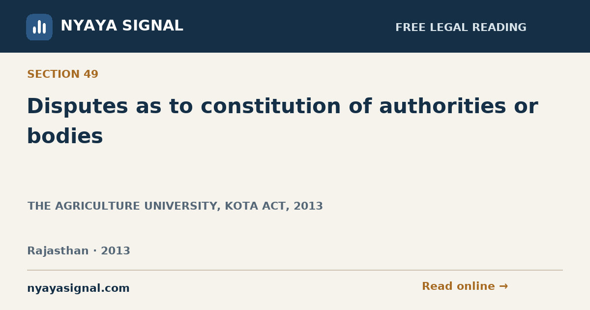 Section 49 — Disputes as to constitution of authorities or bodies | THE AGRICULTURE UNIVERSITY, KOTA ACT, 2013 | NYAYA SIGNAL