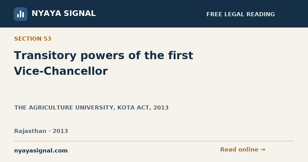 Section 53 — Transitory powers of the first Vice-Chancellor | THE AGRICULTURE UNIVERSITY, KOTA ACT, 2013 | NYAYA SIGNAL