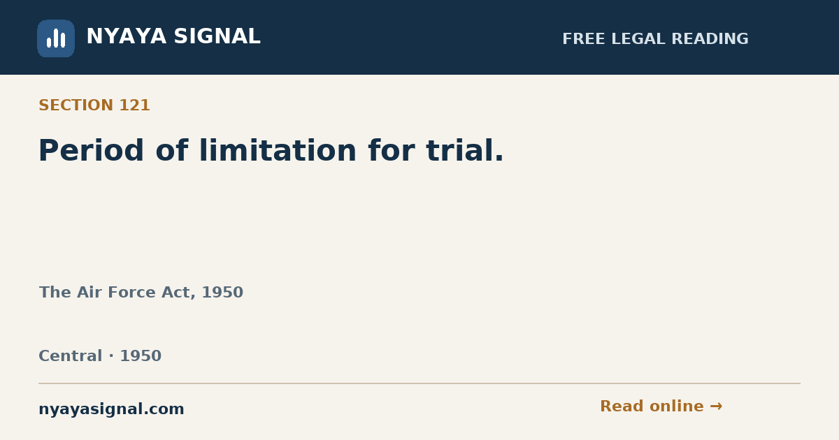 Section 121 — Period of limitation for trial. | The Air Force Act, 1950 | NYAYA SIGNAL