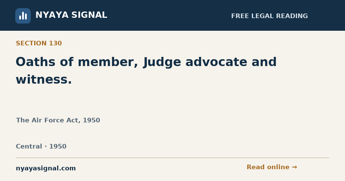 Section 130 — Oaths of member, Judge advocate and witness. | The Air Force Act, 1950 | NYAYA SIGNAL
