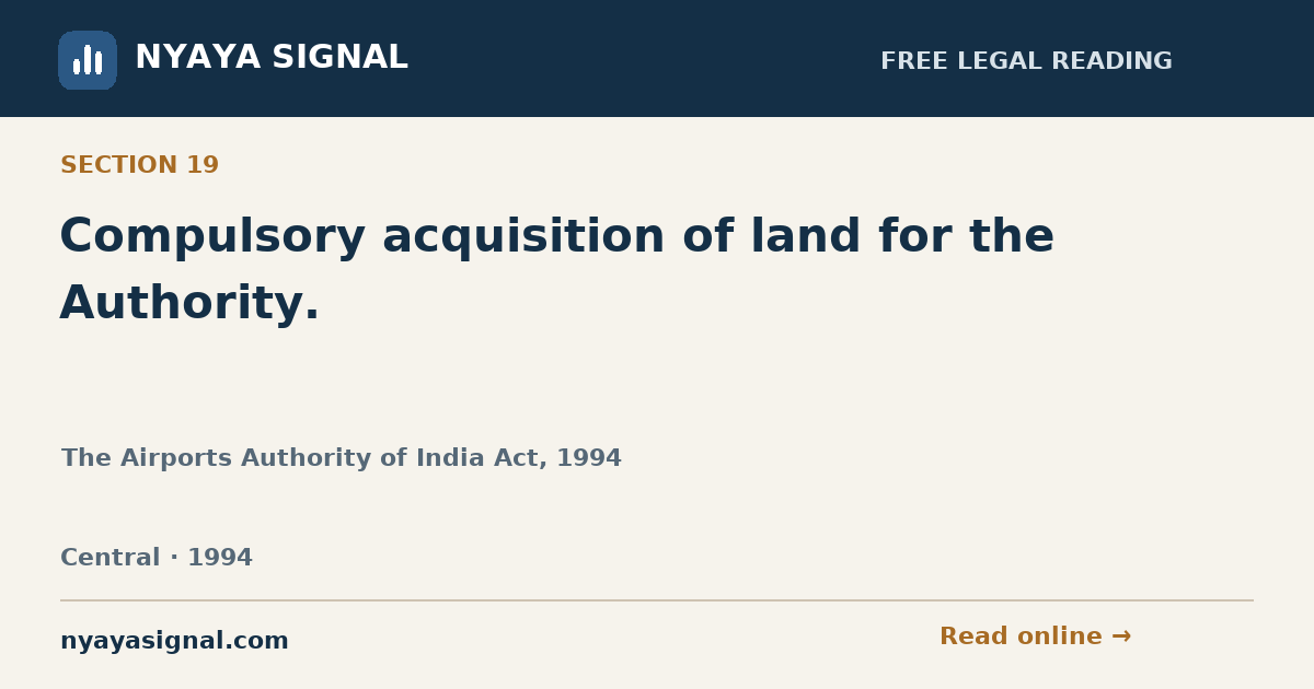 Section 19 — Compulsory acquisition of land for the Authority. | The Airports Authority of India Act, 1994 | NYAYA SIGNAL